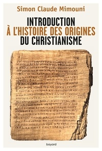Simon Claude Mimouni - Introduction à l'histoire des origines du christianisme.