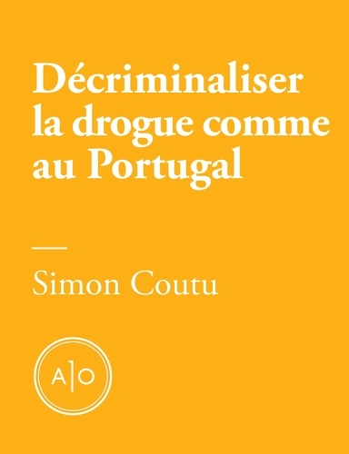 Simon Coutu - Décriminaliser la drogue comme au Portugal.