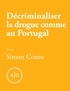 Simon Coutu - Décriminaliser la drogue comme au Portugal.