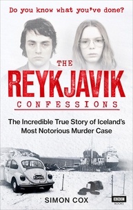 Simon Cox - The Reykjavik Confessions - The Incredible True Story of Iceland’s Most Notorious Murder Case.