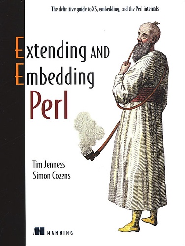 Simon Cozens et Tim Jenness - Extending And Embedding Perl.