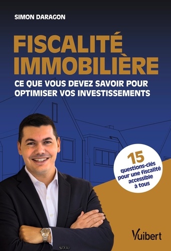 Fiscalité immobilière. Ce que vous devez savoir pour optimiser vos investissements