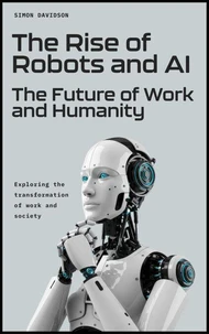 The Rise of Robots and AI: The Future of Work and Humanity