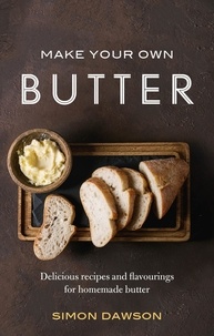 Simon Dawson - Make Your Own Butter - Delicious recipes and flavourings for homemade butter.