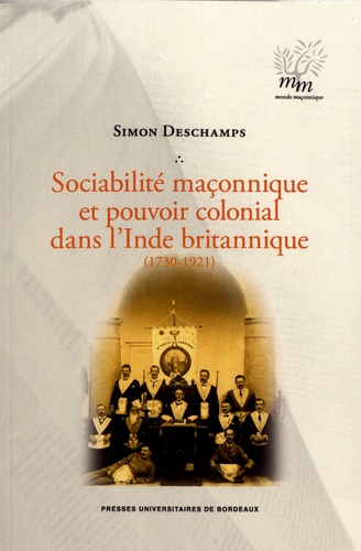 Sociabilité maçonnique et pouvoir colonial dans l'Inde britannique (1730-1921)