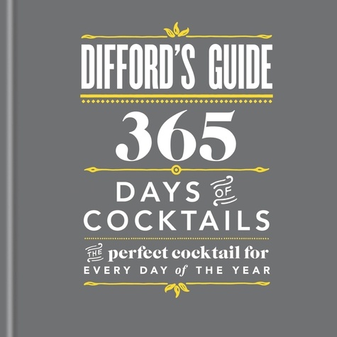 Difford's Guide: 365 Days of Cocktails. The perfect cocktail for every day of the year