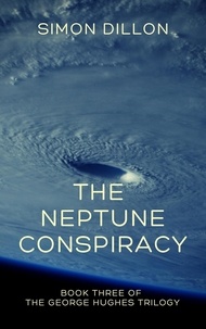  Simon Dillon - The Neptune Conspiracy: Book Three of The George Hughes Trilogy.