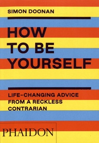 Simon Doonan - How to be yourself - Life-changing advice from a reckless contrarian.
