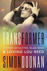 Simon Doonan - Transformer - A Story of Glitter, Glam Rock, and Loving Lou Reed.