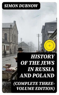 History of the Jews in Russia and Poland (Complete Three-Volume Edition)