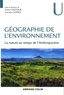 Simon Dufour et Laurent Lespez - Géographie de l'environnement - La nature au temps de l'Anthropocène.