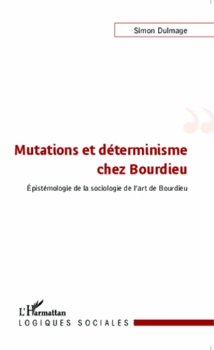 Mutations et déterminisme chez Bourdieu. Epistémologie de la sociologie de l'art de Bourdieu