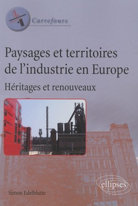 Paysages et territoires de lindustrie en Europe - Héritages et renouveaux.pdf