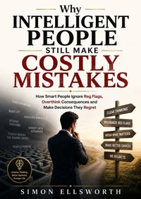 Why Intelligent People Still Make Costly Mistakes