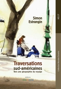 Simon Estrangin - Traversations sud-américaines.