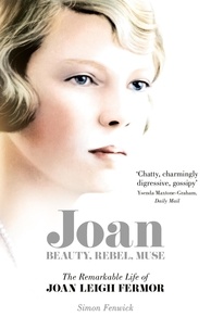 Simon Fenwick - Joan - Beauty, Rebel, Muse: The Remarkable Life of Joan Leigh Fermor.
