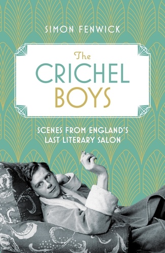 The Crichel Boys. Scenes from England's Last Literary Salon