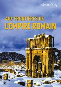 Simon Forty - Aux frontières de l’Empire romain.