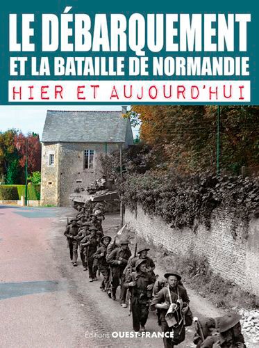 Le Débarquement et la bataille de Normandie hier et aujourd'hui