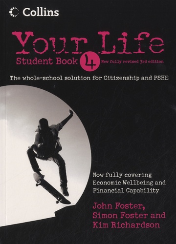 Simon Foster et Kim Richardson - Your Life - Student Book 4 - The Whole-School Solution for Citizenship and PSHE.