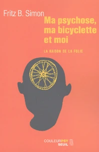 Ma Psychose, Ma Bicyclette Et Moi. La Raison De La Folie