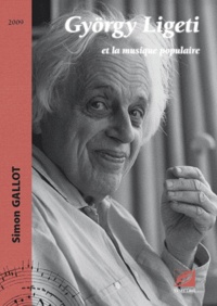 Simon Gallot - György Ligeti et la musique populaire.