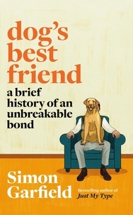 Simon Garfield - Dog's Best Friend - A Brief History of an Unbreakable Bond.