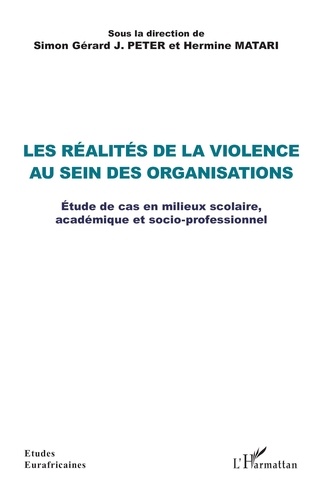 Les réalités de la violence au sein des organisations. Etude de cas en milieux scolaire, académique et socio-professionnel