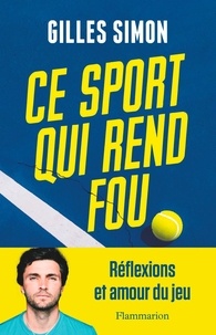 Simon Gilles - Ce sport qui rend fou - Réflexions & amour du jeu.