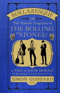 Simon Goddard - Rollaresque - The Rakish Progress of The Rolling Stones.