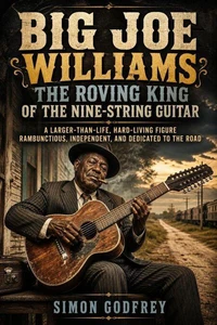 Big Joe Williams: The Roving King of the Nine-String Guitar