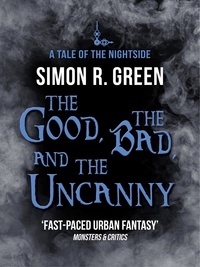 Simon Green - The Good, the Bad, and the Uncanny - Nightside Book 10.