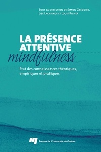 Simon Grégoire et Lise Lachance - Présence attentive mindfulness - Etat des connaissances théoriques, empiriques et pratiques.