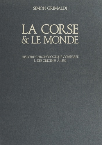 La Corse et le monde (1). Des origines à 1559. Histoire chronologique comparée