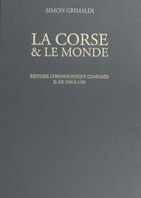 Simon Grimaldi - La Corse et le monde. Histoire chronologique comparée (2). De 1560 à 1769.