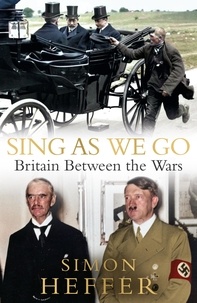 Simon Heffer - Sing As We Go - Britain Between the Wars.