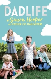 Simon Hooper et Father of Daughters - Dadlife - Family Tales from Instagram's Father of Daughters.