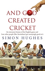 Simon Hughes - And God Created Cricket.