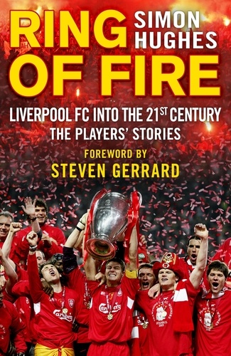 Simon Hughes - Ring of Fire - Liverpool into the 21st century: The Players' Stories.
