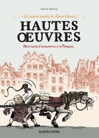 Simon Hureau - Hautes oeuvres, petit traité d'humanisme à la française - Le musée insolite de Limul Goma.