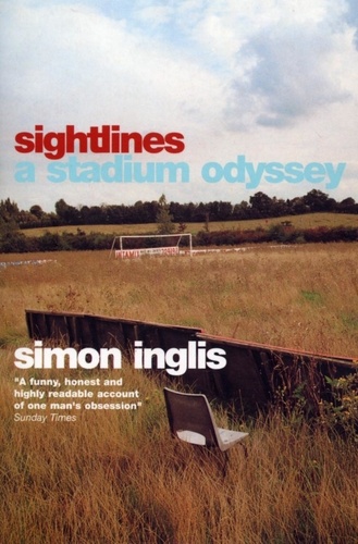 Simon Inglis - Sightlines - A Stadium Odyssey.