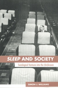 Simon J. Williams - Sleep and society - Sociological ventures into the (un)known....