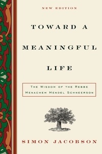 Simon Jacobson - Toward a Meaningful Life - The Wisdom of the Rebbe Menachem Mendel Schneerson.