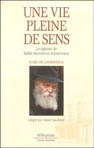 Simon Jacobson - Une Vie Pleine De Sens. La Sagesse De Rabbi Menahem Schneerson.