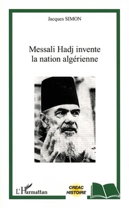 Messali Hadj invente la nation algérienne