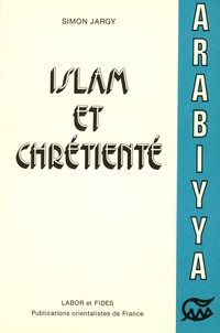 Simon Jargy - Islam et chrétienté - Les fils d'Abraham entre la confrontation et le dialogue.