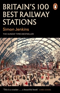 Simon Jenkins - Britain's 100 Best Railway Stations.
