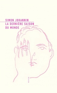 Simon Johannin - La Dernière Saison du monde - Suivi de Notes sur la ville.
