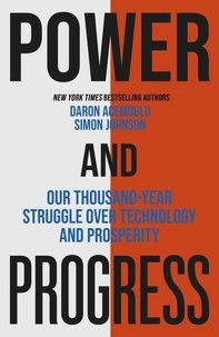 Simon Johnson et Daron Acemoglu - Power and Progress - Our Thousand-Year Struggle Over Technology and Prosperity.