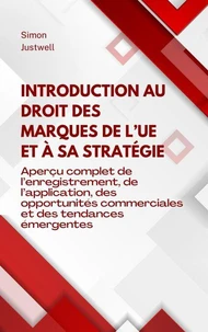 Introduction au droit des marques de l’UE et à sa stratégie : Aperçu complet de l’enregistrement, de l’application, des opportunités commerciales et des tendances émergentes